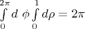 $\int\limits_{0}^{2\pi} d \ \phi  \int\limits_{0}^{1} d \rho =2\pi$