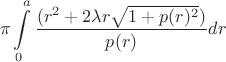$$\pi \int \limits _0^a\dfrac {(r^2+2\lambda r\sqrt {1+p(r)^2})}{p(r)}dr$$