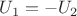 $U_{1} = - U_{2}$