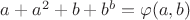 $a+a^2+b+b^b = \varphi(a,b)$