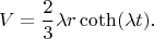 $$
V = \frac{2}{3} \lambda r \coth(\lambda t).
$$