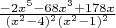 $
\frac {-2x^5 - 68x^3 + 178x}{(x^2-4)^2(x^2-1)^2}
$