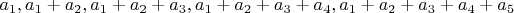 $a_1, a_1+a_2, a_1+a_2+a_3, a_1+a_2+a_3+a_4, a_1+a_2+a_3+a_4+a_5$