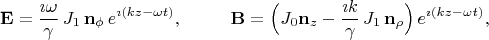$$
\mathbf{E}=\frac{\imath\omega}{\gamma}\, J_1\,\mathbf{n}_\phi\, e^{\imath(kz-\omega t)},~~~~~~~~
\mathbf{B}=\Bigl(J_0\mathbf{n}_z-\frac{\imath k}{\gamma}\, J_1\,\mathbf{n}_\rho\Bigr)\,e^{\imath(kz-\omega t)},
$$