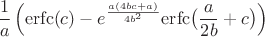 $${1\over a}\left(\mathrm{erfc}(c)-e^{a(4bc+a)\over4b^2}\mathrm{erfc}\big({a\over2b}+c\big)\right)$$