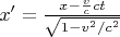 $x' = \frac{x - \frac{v}{c} c t}{\sqrt{1-v^2/c^2}}$