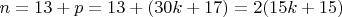 $ n=13+ p =13+(30k+17) =2(15k+15)$