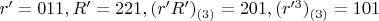 $r'=011, R'=221, (r'R')_{(3)}=201, (r'^3)_{(3)}=101$