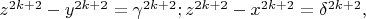 $z^{2k + 2} - y^{2k + 2}  = \gamma^{2k + 2};  z^{2k + 2} - x^{2k + 2} = \delta^{2k + 2},$