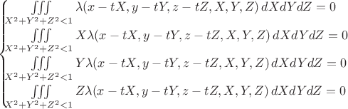 $$\begin{cases}
 \iiint\limits_{X^2+Y^2+Z^2<1}\lambda(x-tX,y-tY,z-tZ,X,Y,Z)\,dXdYdZ=0 \\
 \iiint\limits_{X^2+Y^2+Z^2<1}X\lambda(x-tX,y-tY,z-tZ,X,Y,Z)\,dXdYdZ=0 \\
 \iiint\limits_{X^2+Y^2+Z^2<1}Y\lambda(x-tX,y-tY,z-tZ,X,Y,Z)\,dXdYdZ=0 \\
 \iiint\limits_{X^2+Y^2+Z^2<1}Z\lambda(x-tX,y-tY,z-tZ,X,Y,Z)\,dXdYdZ=0 
\end{cases}$$