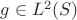 $g\in L^2(S)$ $g\in L^2(S)$