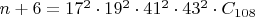$n+6 = 17^2 \cdot 19^2 \cdot 41^2 \cdot 43^2 \cdot C_{108}$