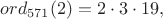 $ord_{571}(2)=2\cdot 3\cdot 19,$