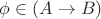 $\phi\in (A\to B)$