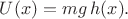 $U(x)=mg\,h(x).$
