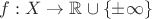 $\[f:X \to \mathbb{R} \cup \left\{ { \pm \infty } \right\}\]$