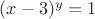 $(x-3)^y=1$