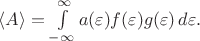 $\langle A \rangle =\int\limits_{-\infty}^\infty a(\varepsilon) f(\varepsilon)g(\varepsilon)\, d\varepsilon.$
