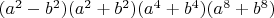 $(a^2-b^2)(a^2+b^2)(a^4+b^4)(a^8+b^8)$