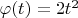 $\varphi(t) = 2t^2$