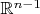 $\mathbb{R}^{n - 1}$