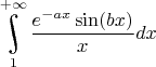 $\underset{1}{\overset{+\infty}{\raisebox{-3}{\rotatebox{17}{\LARGE\ensuremath{\int}}}}}\dfrac{e^{-ax}\sin(bx)}{x}dx$