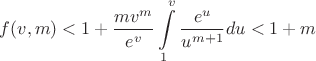 $$f(v,m)<1+\dfrac {mv^m}{e^v}\int \limits _1^v\dfrac {e^u}{u^{m+1}}du<1+m$$