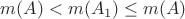 $m(A)<m(A_1)\leq m(A)$ $m(A)<m(A_1)\leq m(A)$