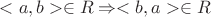 $<a,b> \in  R \Rightarrow <b,a> \in  R$