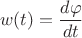 $$ w(t)= \frac{d\varphi}{dt}$$ $$ w(t)= \frac{d\varphi}{dt}$$
