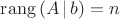 $\mathrm{rang}\,(A\,|\,b)=n$