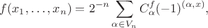 $$f(x_1,\dots,x_n)=2^{-n}\sum\limits_{\alpha\in V_n} C_\alpha^f (-1)^{(\alpha , x)},$$