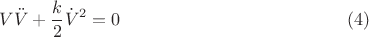 $$V \ddot{V}+\frac{k}{2} \dot{V}^2=0 \eqno(4)$$