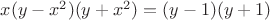 $x(y-x^2)(y+x^2)=(y-1)(y+1)$