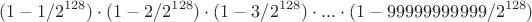 $$(1 - 1/2^{128}) \cdot (1 - 2/2^{128}) \cdot (1 - 3/2^{128}) \cdot ... \cdot (1 - 99999999999 /2^{128})$