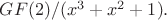 $GF(2)/(x^3+x^2+1).$