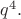 $q^4.$