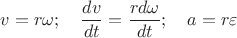 $v=r \omega; \quad \dfrac{dv}{dt}=\dfrac{r d\omega}{dt}; \quad a=r \varepsilon$