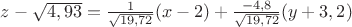 $z- \sqrt{4,93}=\frac{1}{\sqrt{19,72}} (x-2) + \frac{-4,8}{\sqrt{19,72}} (y+3,2)$
