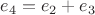 $e_4 = e_2+e_3$