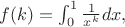$f(k)=\int_{0}^{1}\tfrac{1}{x^k}dx,$