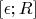 $[\epsilon;R]$