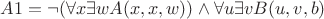 $A1= \neg (\forall x \exists w A(x,x,w)) \wedge \forall u \exists v B(u,v,b)  $