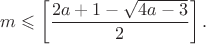 $$
m \leqslant \left[\frac{2a+1-\sqrt{4a-3}}{2}\right].
$$