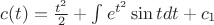 $c(t)=\frac{t^2}2+\int e^{t^2}\sin t dt +c_1 $