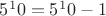 $5^10=5^10-1$
