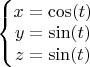 $\left\{\begin{matrix}
x=\cos(t)\\ 
y=\sin(t)\\ 
z=\sin(t)
\end{matrix}\right.$