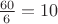 $\frac{60}{6}=10$ $\frac{60}{6}=10$