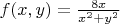 $f(x,y) = \frac {8x} {x^2 + y^2}$