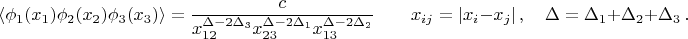 $$
\langle \phi_1(x_1) \phi_2(x_2) \phi_3(x_3) \rangle = \frac{c}{x_{12}^{\Delta - 2 \Delta_3} x_{23}^{\Delta - 2 \Delta_1} x_{13}^{\Delta - 2 \Delta_2}} \qquad x_{ij} = |x_i - x_j|\,,\quad \Delta = \Delta_1 + \Delta_2 + \Delta_3\,.
$$